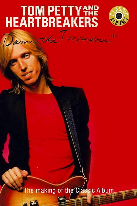 Classic Albums: Tom Petty & The Heartbreakers - Damn the Torpedoes